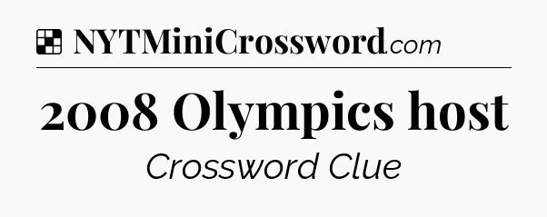 Solution: 2008 Olympics host - NYT Crossword