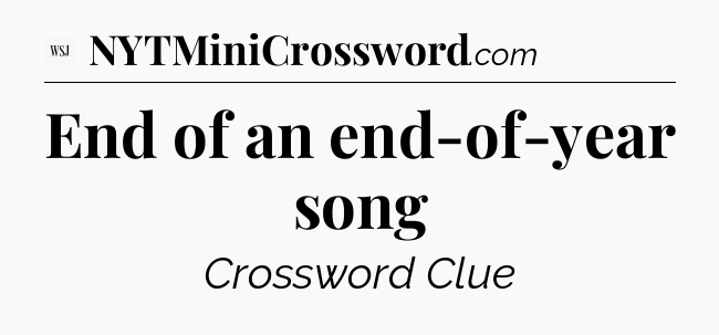 End of an end-of-year song - WSJ Crossword