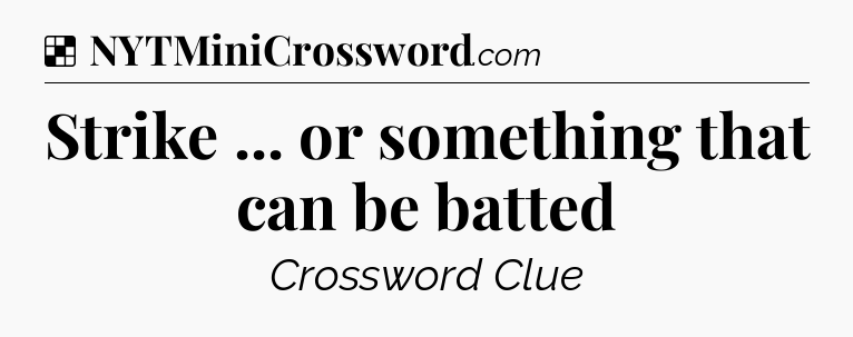 Solution: Strike ... or something that can be batted - NYT Crossword