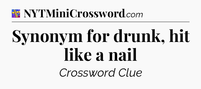 Synonym for drunk, hit like a nail Codycross