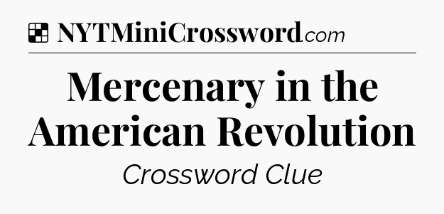 Solution: Mercenary in the American Revolution - NYT Crossword
