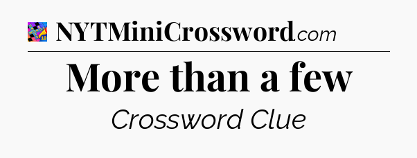 More than a few Crossword Clue