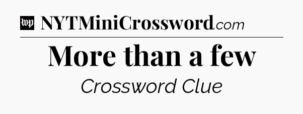 More than a few Crossword Clue