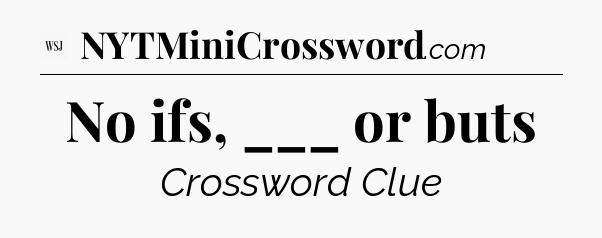 No ifs, ___ or buts - WSJ Crossword