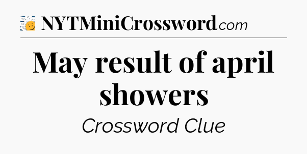 May result of april showers - 7 Little Words