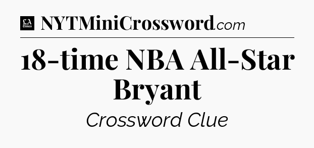 18-time NBA All-Star Bryant - LA Times Crossword