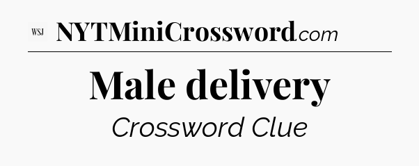Male delivery - WSJ Crossword