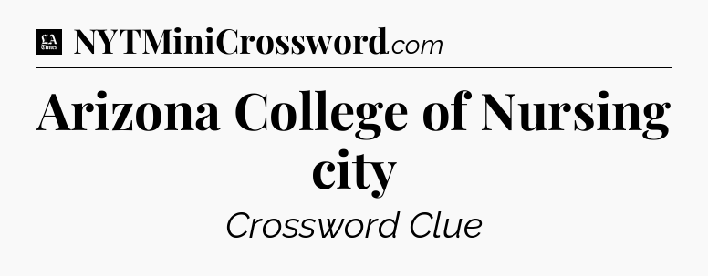 Arizona College of Nursing city - LA Times Crossword
