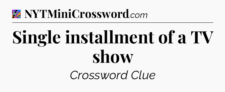 Single installment of a TV show Crossword Clue