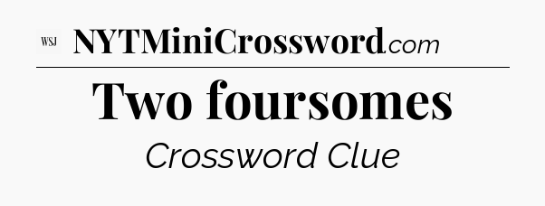 Two foursomes - WSJ Crossword