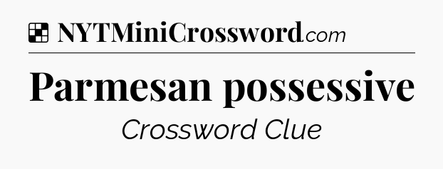 Solution: Parmesan possessive - NYT Crossword