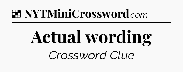 Solution: Actual wording - NYT Crossword