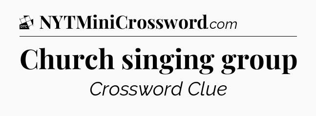 Church singing group - Daily Themed Mini Crossword