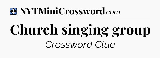 Solution: Church singing group - NYT Mini Crossword