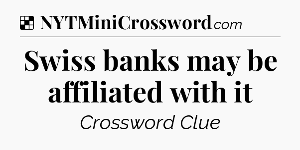 Solution: Swiss banks may be affiliated with it - NYT Crossword