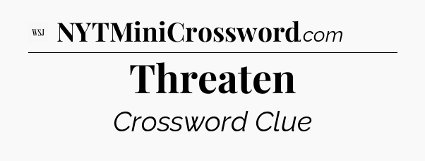 Threaten - WSJ Crossword