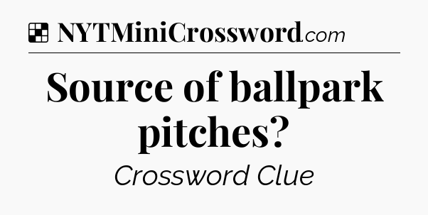 Solution: Source of ballpark pitches - NYT Crossword