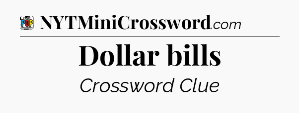Dollar bills Crossword Clue