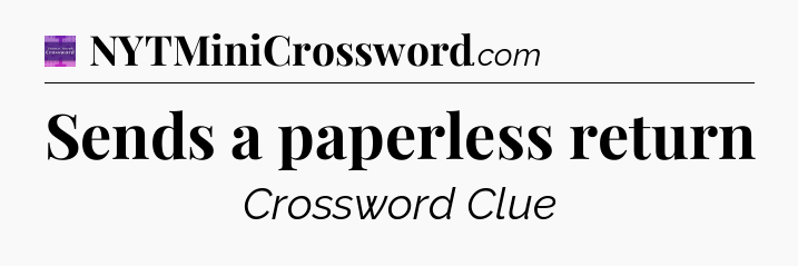 Sends a paperless return - Thomas Joseph Crossword