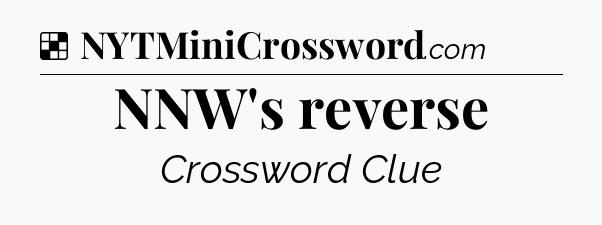 Solution: NNW's reverse - NYT Crossword
