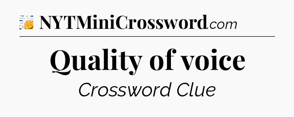 Quality of voice - 7 Little Words