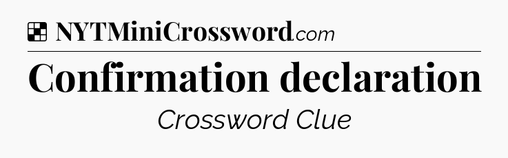 Solution: Confirmation declaration - NYT Crossword