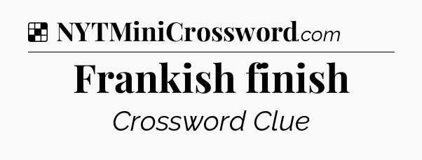 Solution: Frankish finish - NYT Crossword