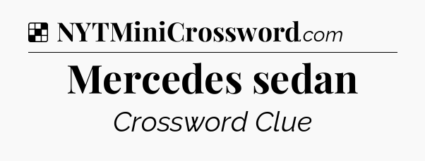 Solution: Mercedes sedan - NYT Crossword
