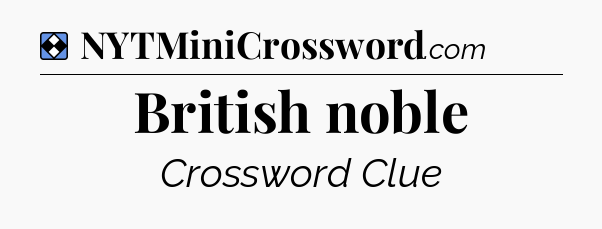 Solution: British noble - NYT Mini Crossword
