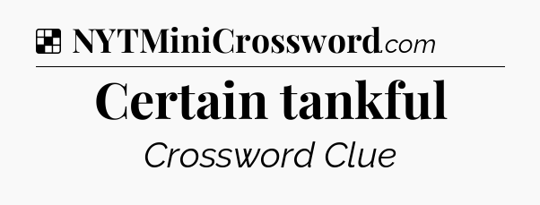 Solution: Certain tankful - NYT Crossword