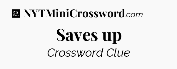 Saves up - LA Times Crossword