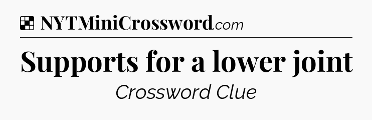 Solution: Supports for a lower joint - NYT Crossword
