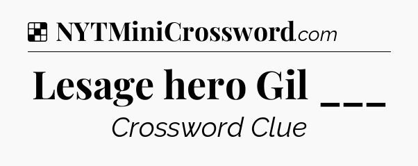 Solution: Lesage hero Gil ___ - NYT Crossword