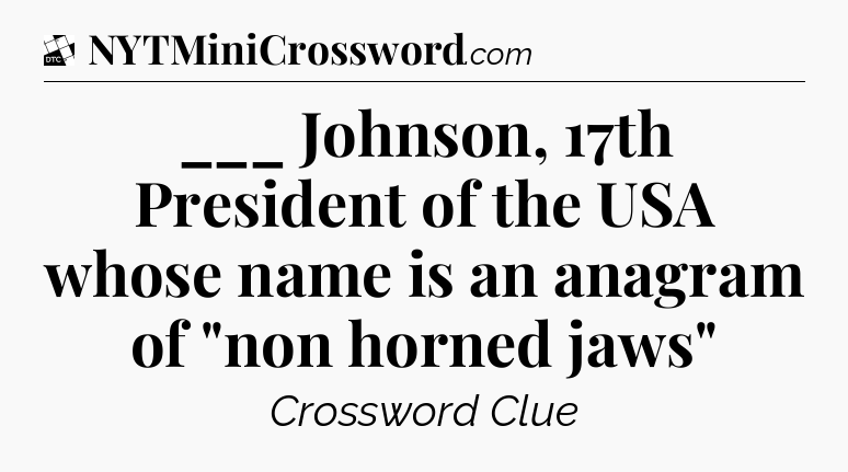 ___ Johnson, 17th President of the USA whose name is an anagram of 