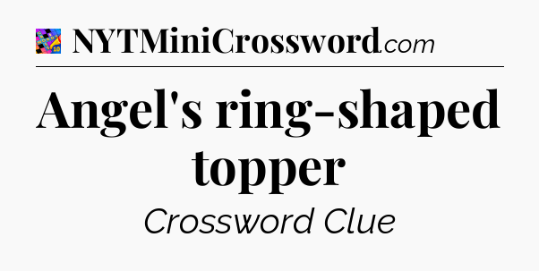 Angel's ring-shaped topper Crossword Clue
