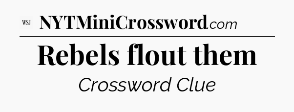 Rebels flout them - WSJ Crossword
