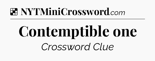Solution: Contemptible one - NYT Crossword