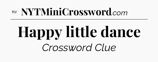 Happy little dance - WSJ Crossword