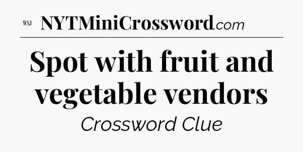 Spot with fruit and vegetable vendors - WSJ Crossword