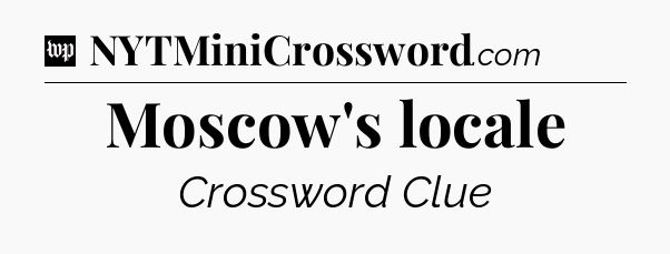 Moscow's locale Crossword Clue