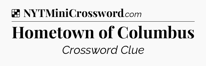 Solution: Hometown of Columbus - NYT Crossword