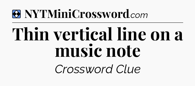 Solution: Thin vertical line on a music note - NYT Mini Crossword