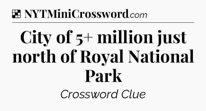 Solution: City of 5+ million just north of Royal National Park - NYT Crossword