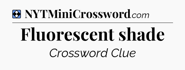 Solution: Fluorescent shade - NYT Mini Crossword