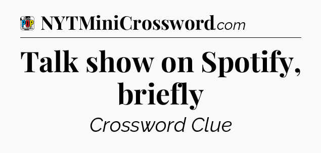 Talk show on Spotify, briefly Crossword Clue