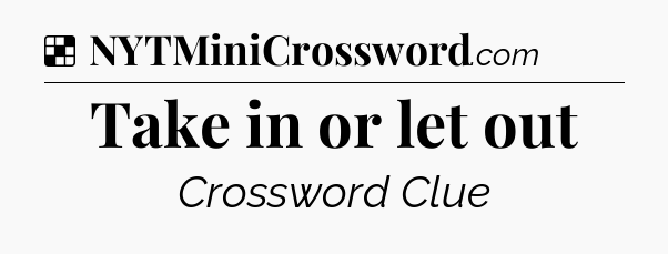 Solution: Take in or let out - NYT Crossword