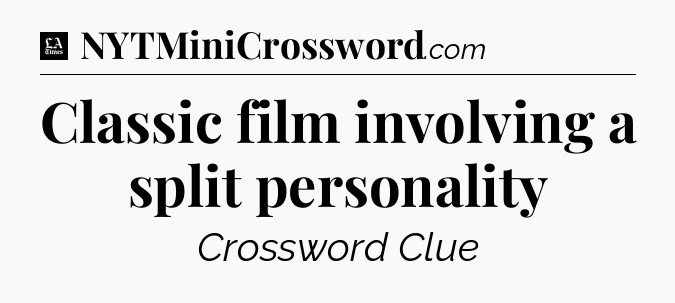 Classic film involving a split personality - LA Times Crossword