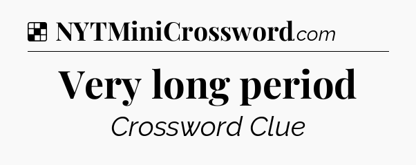 Solution: Very long period - NYT Crossword
