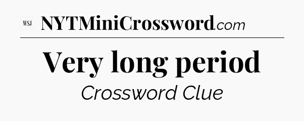 Very long period - WSJ Crossword