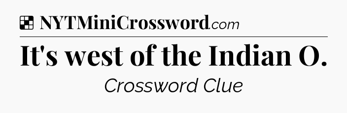Solution: It's west of the Indian O - NYT Crossword